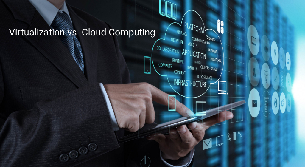 Virtualization vs. Cloud Computing: Things to Know About these Technologies