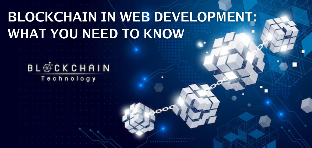 Blockchain in Web Development: What You Need to Know